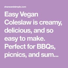 the words easy vegan coleslaw is creamy, delicious, and so easy to make