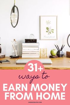 a desk with books and other items on it that says 31 ways to earn money from home