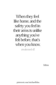 a quote that says when they feel like home and the safety you feel in their arms is