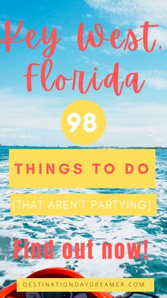 the ocean with text overlay that says key west florida 98 things to do that aren't partying find out now