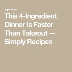 the text reads, this 4 ingredient dinner is faster than takeout - simply recipes