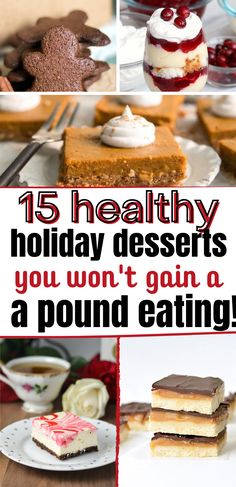 there are many desserts on the table with text overlay that says 15 healthy holiday desserts you won't gain a pound eating