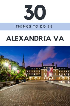 the front entrance to alexandria va with text overlay that reads 30 things to do in alexandria