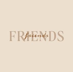 the word friends written in brown on a beige background