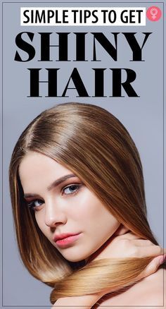 Get Shiny Hair, Smooth Shiny Hair, Healthy Shiny Hair, Stop Hair Breakage, Easy Care Hairstyles, Mega Hair, Glossy Hair, Dull Hair, Hair Shine