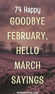 the words, happy goodbye and hello march sayings are in front of purple flowers