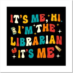 the words it's me, i'm the librarian its me on a black background