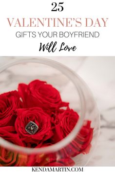 red roses in a glass vase with the text 25 valentine's day gifts your boyfriend will love