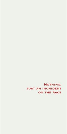 a red and white poster with the words nothing, just an incident on the race