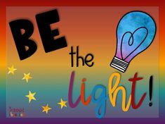 a poster with the words be the light and stars around it on a rainbow colored background