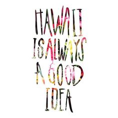 the words hawaii is always a good idea are painted in watercolor on white paper