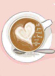 a cup of coffee with the words all you need is love and coffee