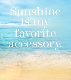 the words sunshine is my favorite accessory are written in white on a blue sky background