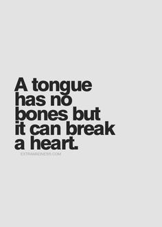 a black and white photo with the words a tongue has no bones but it can break a heart