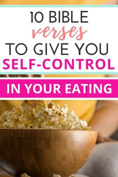 a wooden bowl filled with popcorn and the words 10 bible verses to give you self - control in your eating