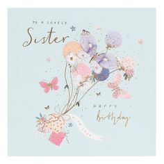 a birthday card with flowers and butterflies on the front reads, to a lovely sister