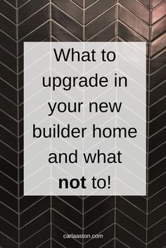 a quote that reads, what to upgrade in your new builder home and what not to