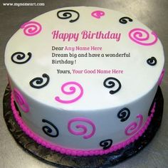 a birthday cake with pink and black swirls on the top, says happy birthday dear any name here dream big and have a wonderful yours your good name here