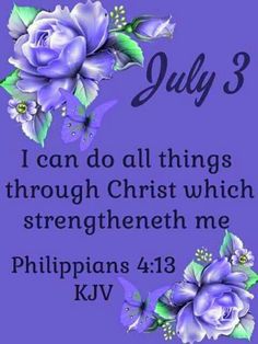 a purple background with blue flowers and the words july 3, i can do all things through christ which strengthen me