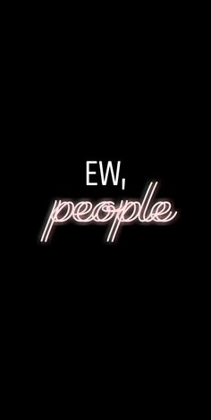 the words ew, people are written in neon lights on a black background with white letters