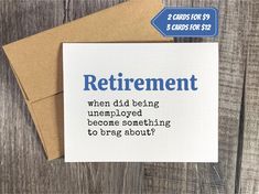 a card that says retirement when did being uninjoyed become something to brae about?