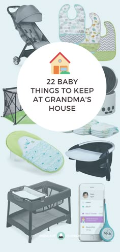 baby items with the words 22 baby things to keep at grandma's house on them