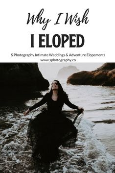 a woman standing in the water with her arms spread out, and text that reads why i wish i eloped