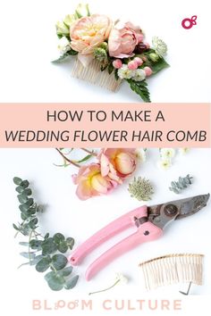 flowers and scissors with text overlay how to make a wedding flower hair comb