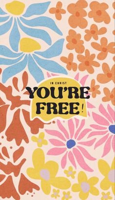 a card with the words you're free on it and colorful flowers in front