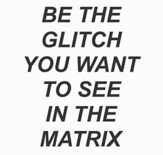 matrix glitch Neo universe mind brain Matrix Quotes, I Origins, Glitch In The Matrix, The Glitch, Man Up Quotes, Life Quotes Love, The Matrix, Mindset Quotes