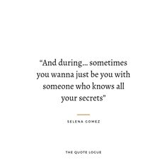 a quote from selena gomez that reads and during sometimes you wanna just be you with someone who knows all your secrets