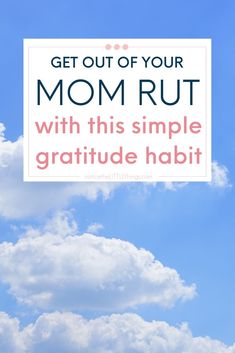 the words get out of your mom rut with this simple gratitude habit