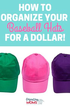 three baseball hats with the words how to organize your baseball hats for a dollar