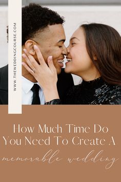 a couple kissing each other with the words how much time do you need to create a memorable wedding?