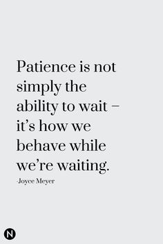 a quote from joyce mayer that reads,'patience is not simply the ability to wait - it's how we have while we're waiting