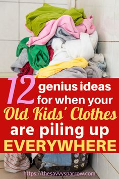 clothes stacked on top of each other with the words, 12 genius ideas for when your old kids'clothes are piping up everywhere