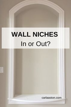 a white shelf with the words wall niches in or out on it and an arched window