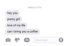 two texts that say they're pretty girl and love of my life can't bring you a coffee