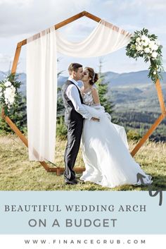 a bride and groom kissing under an arch with the words beautiful wedding arch on a budget