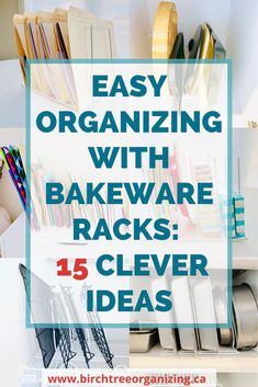 the words easy organizing with bakeware racks and clever ideas are in white letters