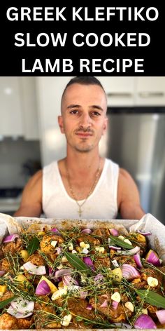 the man is holding up a large casserole dish with vegetables on it and text overlay reads greek keftiko slow cooked lamb recipe