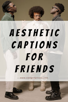 three men standing next to each other with the words aesthetic captions for friends