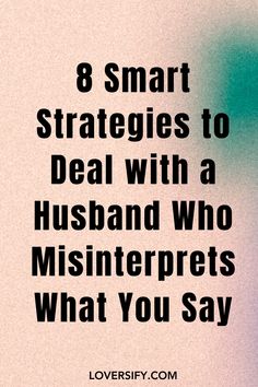 the words 8 smart ways to deal with a husband who misinterprets what you say