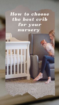 a woman holding a baby in her arms with the caption how to choose the best crib for your nursery