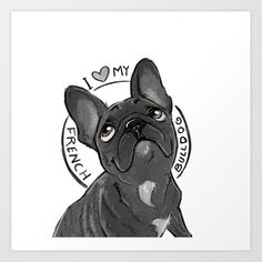 a black and white drawing of a dog with the words i love my frenchie on it