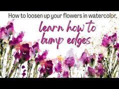 watercolor flowers with the words learn how to hump edges in pink and purple