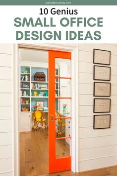 an orange door with the words 10 genius small office design ideas