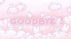 the word goodbye is written in pink and white letters on a pink background with clouds