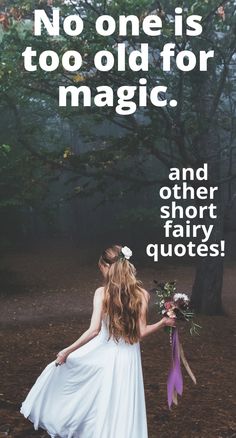 a woman in a white dress holding a purple ribbon with the words, no one is too old for magic and other short fairy quotes