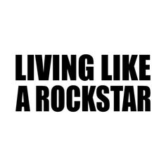 the words living like a rockstar are black and white on a white background,